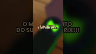 O MAIOR DEFEITO DO SUPEROMNITRIX!