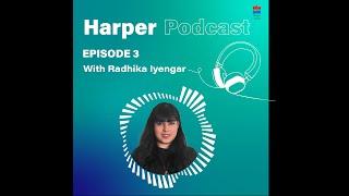 Harper Podcast Episode 3: Radhika Iyengar in conversation with Amrita Tripathi