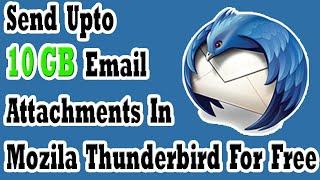 How To Send Upto 10GB (10240 MB) Email Attachments In Mozilla Thunderbird For Free Using Addons