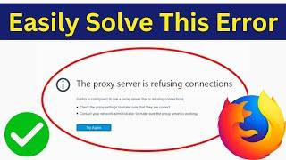 How To Fix The Proxy Server Is Refusing Connections Error In Mozilla Firefox | Simple & Quick Way