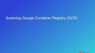 Scanning Google Container Registry (GCR)