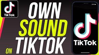 How to Make your Own Sound in TikTok