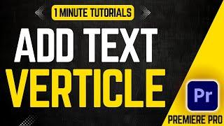 How To Add Vertical Text In Premiere Pro 2024 | Adobe Tutorials