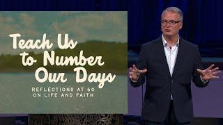 Teach Us To Number Our Days | Rev. Adam Hamilton | Church of the Resurrection