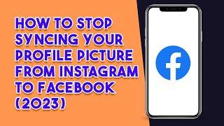 How To Stop Syncing Your Profile Picture From Instagram To Facebook! (2023)