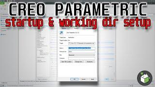 STARTUP & WORKING DIRECTORY SETUP FOR CREO PARAMETRIC