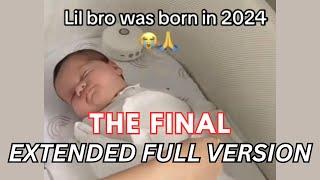 Lil Bro was born in 2024 FULL EXTENDED VERSION