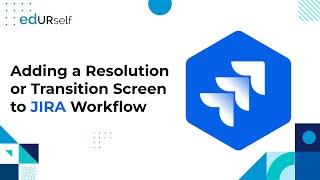 How to add a Resolution or Transition Screen on JIRA Workflow | Session 28