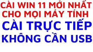 Cài win 11 trực tiếp trong win không cần usb, cài được cho mọi máy tính, dễ cài không lo mất dữ liệu