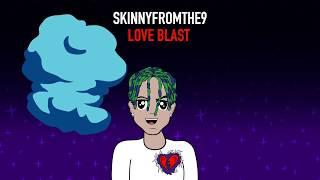 Love Blast - SkinnyFromThe9 [Official Lyric Video] (Prod. FrankGotThePack x Sly Beats)