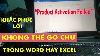 CÁCH KHẮC PHỤC KHÔNG THỂ GÕ CHỮ TRONG WORD EXCEL: Product Activation Failed