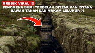 GRESIK VIRAL !!! FENOMENA BUMI TERBELAH DITEMUKAN ISTANA BAWAH TANAH DAN MAKAM LELUHUR ?!