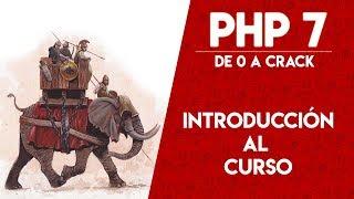   Introducción al Curso de PHP 7 "De 0 a Crack"