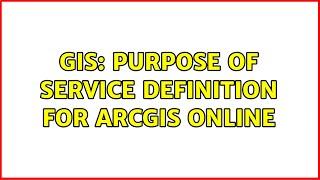 GIS: Purpose of service definition for ArcGIS Online