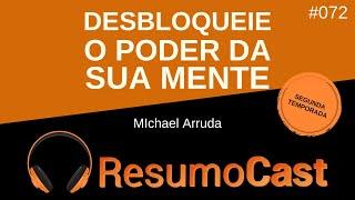 Desbloqueie o Poder da Sua Mente - Michael Arruda | T2#072