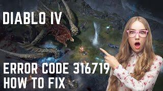 Diablo IV - Error Code 316719 - Reason and Fix.