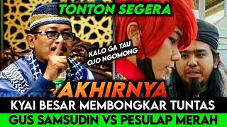 VIRAL.!! KYAI BESAR MEMB0NGK4R TUNTAS SOAL INI,SEMUA BUNGKAM | GUS SAMSUDIN VS PESULAP MERAH