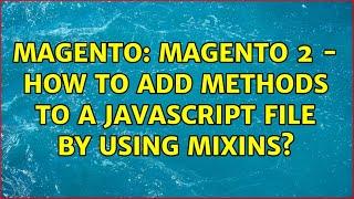Magento: Magento 2 - how to add methods to a javascript file by using mixins?