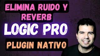 Eliminar Ruido y Reverb con Plugin Nativo de Logic Pro