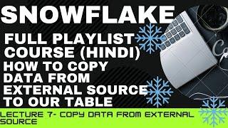 7. HOW TO COPY DATA FROM EXTERNAL SOURCE TO OUR TABLE IN SNOWFLAKES?