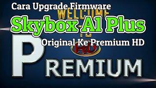 Cara Upgrade Firmware Skybox A1 Plus Dari SW Original Ke SW Premium HD/Lainnya Ukuran 8MB