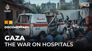 Why is Israel targeting hospitals in Gaza? | Al Jazeera World Documentary