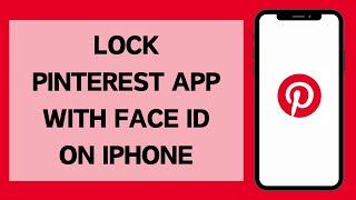 How To Lock Pinterest App With Face ID On iPhone | Lock Apps On iPhone (Full Tutorial)