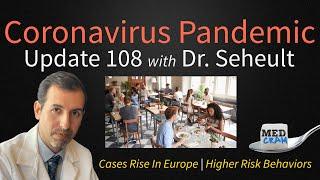 Coronavirus Pandemic Update 108: High Risk COVID 19 Behaviors; Cases Rise in Europe