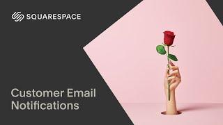 Creating Customer Email Notifications | Squarespace 7.1