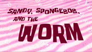 "Sandy, SpongeBob, And The Worm" Title Card