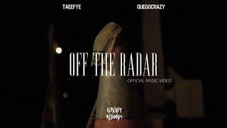 Off The Radar Ft. TaeeFye & QueGoCrazy [Official Music Video]