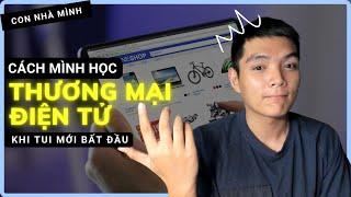 (Phần 1) Cách tui tự học THƯƠNG MẠI ĐIỆN TỬ như thế nào? | Con Mình Học