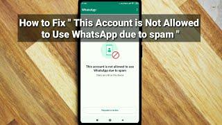 How to Fix This Account is Not Allowed to Use WhatsApp due to spam