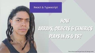 React & Typescript : How Arrays, Objects & Generics plays in Js & Ts?