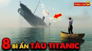  8 Bí Ẩn Ly Kỳ về Con Tàu Titanic và Bí Mật Bị Giấu Kín 70 Năm | Kính Lúp TV