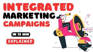 Integrated Marketing Campaigns/Communication Explained in 13 minutes