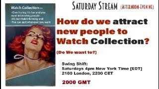 How do we Attract New People to Watch Collection? Should we? Live Stream at 4pm NY time; 2000 GMT