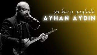 Şu Karşı Yaylada Göç Katar Katar | Ayhan AYDIN | Live Performance