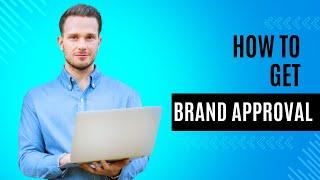 How To Get Brand Approval