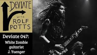 White Zombie Guitarist J. Yuenger on Music and Expat Life - Deviate with Rolf Potts Podcast