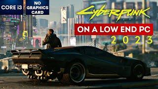 Cyberpunk 2077 Gameplay in 2023 with NO Graphics Card | Low End PC | i3