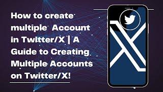 How to Create Multiple Accounts on Twitter/X! | A Step-by-Step Guide to Creating Multiple Accounts!