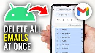 How To Delete All Emails On Gmail At Once On Android - Full Guide