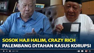 Sosok Haji Halim, Crazy Rich Palembang Ditahan Kasus Korupsi Pengadaan Tanah Tol Betung-Tempino