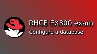 RHCE EX300 Exam: Configure a database on Red Hat Enterprise Linux