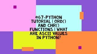 #67-PYTHON TUTORIAL | ORD() AND CHR() FUNCTIONS | WHAT ARE ASCII VALUES IN PYTHON?