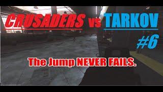 The Jump Never Fails (Crusaders Vs Tarkov #6)