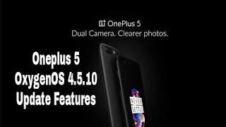 Oneplus 5 OxygenOS 4.5.10 Update and Features