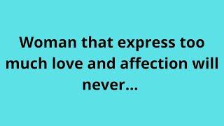 Woman that express too much love and affection will never... | Psychology Sayings