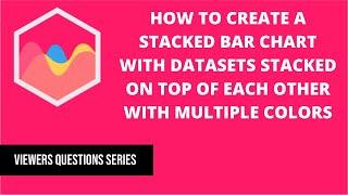 How to create a stacked bar chart with datasets stacked on top of each other with multiple colors